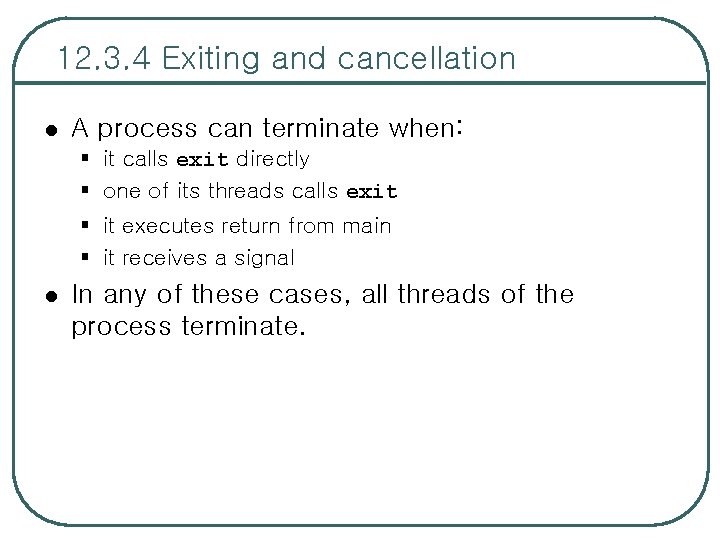 12. 3. 4 Exiting and cancellation l A process can terminate when: § it
