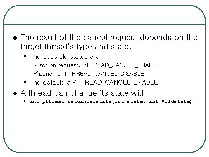 l The result of the cancel request depends on the target thread's type and