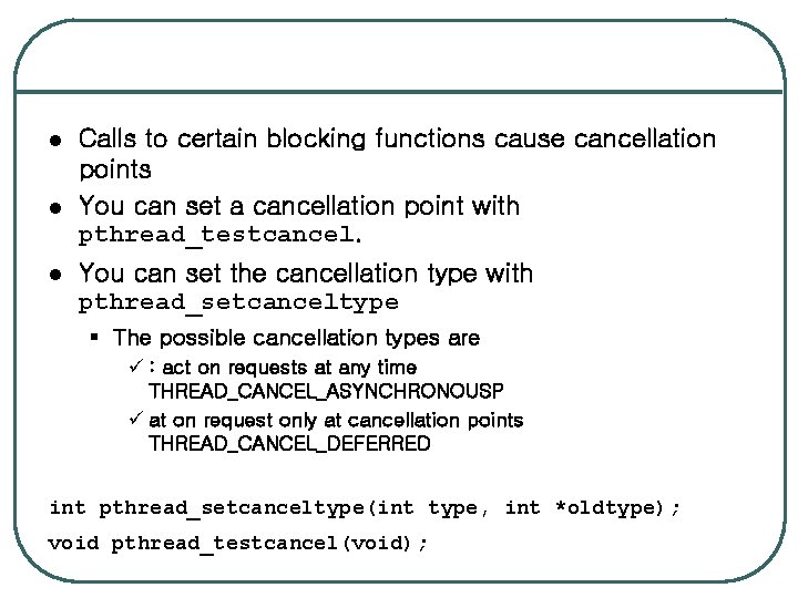 l l l Calls to certain blocking functions cause cancellation points You can set