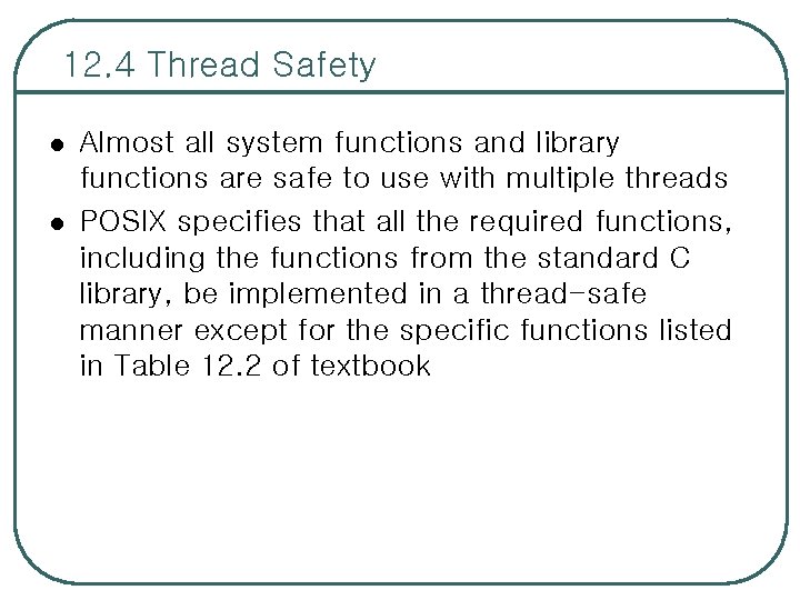 12. 4 Thread Safety l l Almost all system functions and library functions are