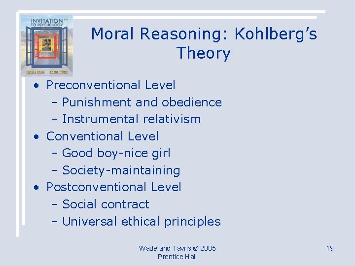 Moral Reasoning: Kohlberg’s Theory • Preconventional Level – Punishment and obedience – Instrumental relativism