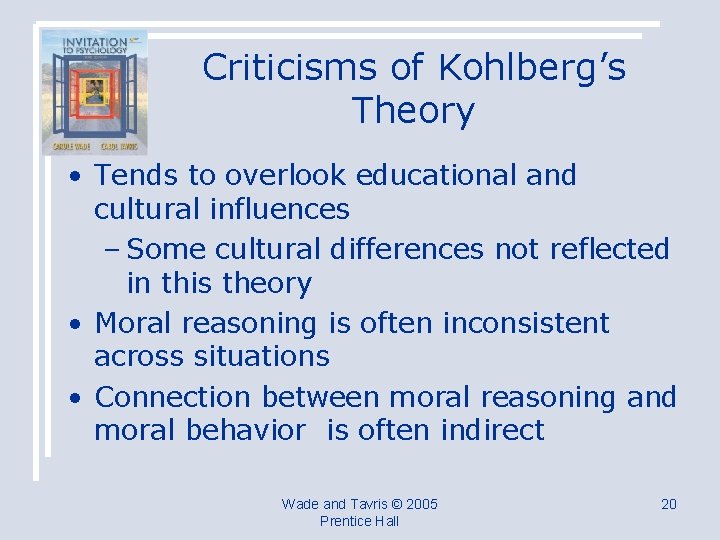 Criticisms of Kohlberg’s Theory • Tends to overlook educational and cultural influences – Some