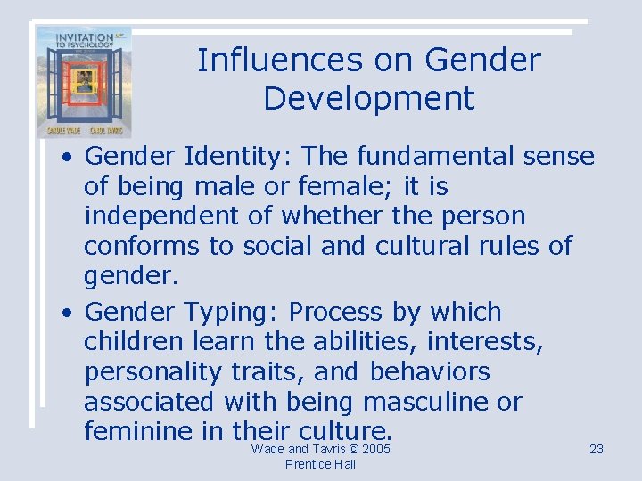 Influences on Gender Development • Gender Identity: The fundamental sense of being male or