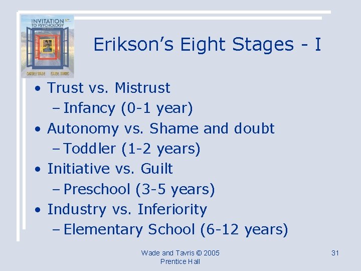Erikson’s Eight Stages - I • Trust vs. Mistrust – Infancy (0 -1 year)