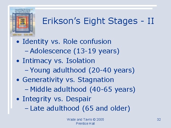 Erikson’s Eight Stages - II • Identity vs. Role confusion – Adolescence (13 -19