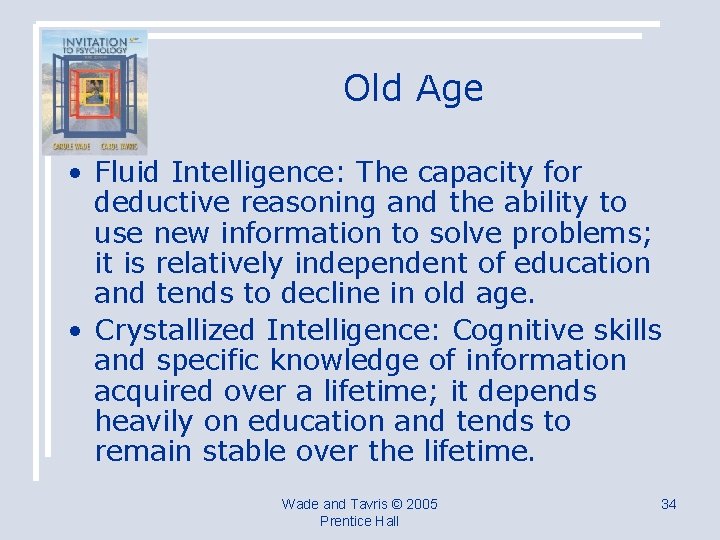 Old Age • Fluid Intelligence: The capacity for deductive reasoning and the ability to