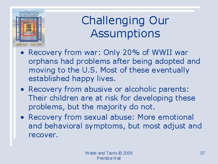 Challenging Our Assumptions • Recovery from war: Only 20% of WWII war orphans had