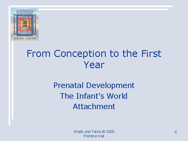 From Conception to the First Year Prenatal Development The Infant’s World Attachment Wade and