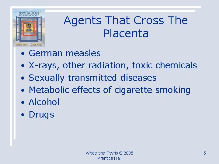 Agents That Cross The Placenta • • • German measles X-rays, other radiation, toxic