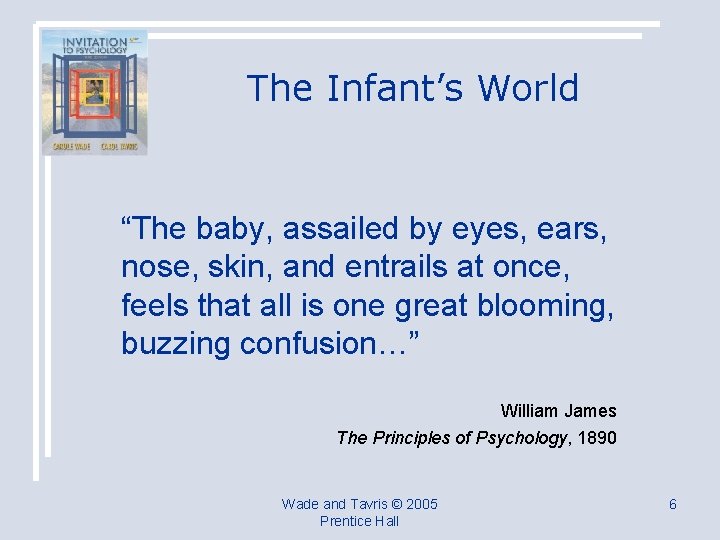 The Infant’s World “The baby, assailed by eyes, ears, nose, skin, and entrails at