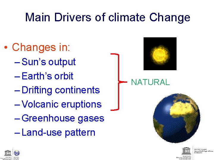 Main Drivers of climate Change • Changes in: – Sun’s output – Earth’s orbit