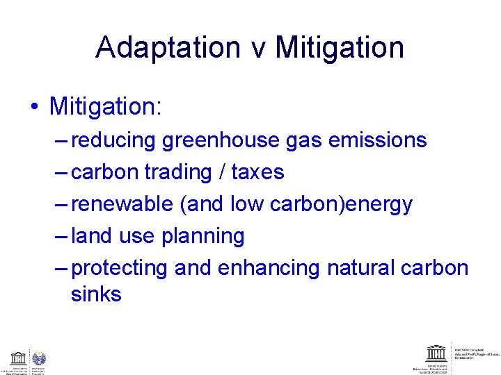 Adaptation v Mitigation • Mitigation: – reducing greenhouse gas emissions – carbon trading /