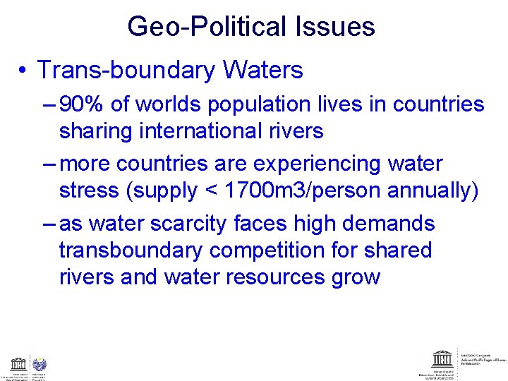 Geo-Political Issues • Trans-boundary Waters – 90% of worlds population lives in countries sharing