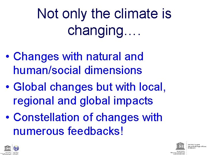 Not only the climate is changing…. • Changes with natural and human/social dimensions •