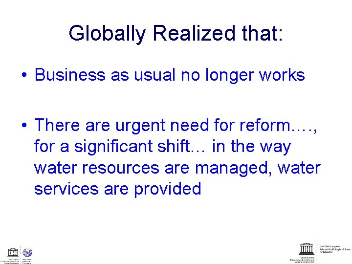 Globally Realized that: • Business as usual no longer works • There are urgent