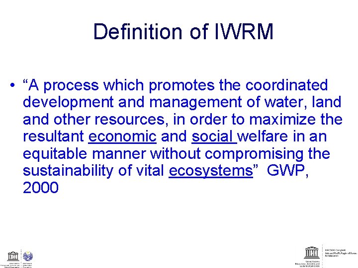 Definition of IWRM • “A process which promotes the coordinated development and management of