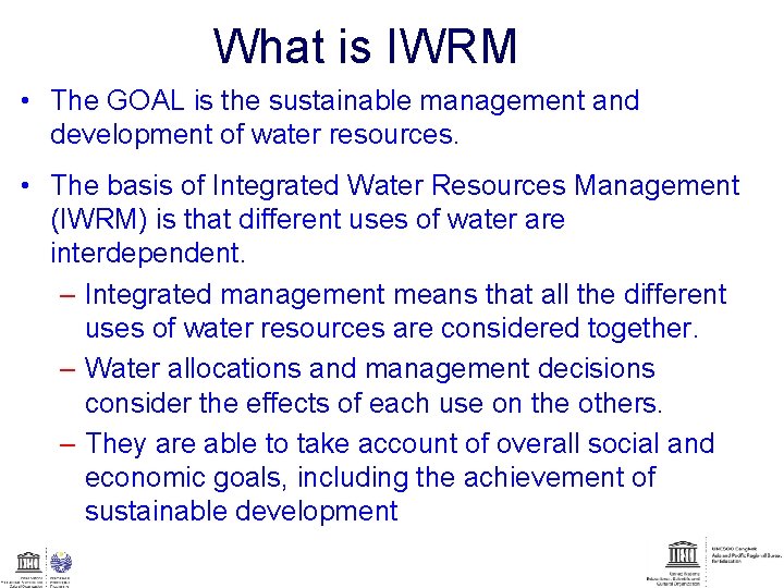 What is IWRM • The GOAL is the sustainable management and development of water