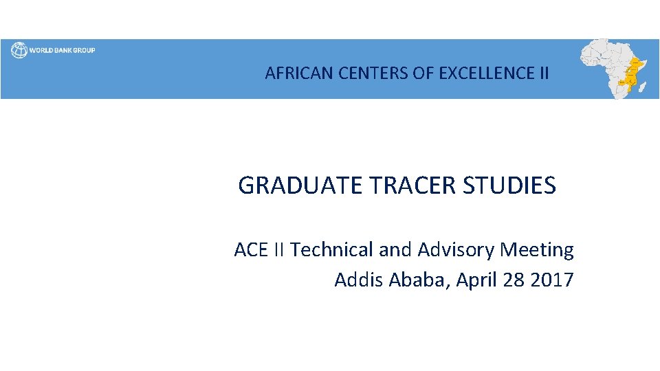 AFRICAN CENTERS OF EXCELLENCE II GRADUATE TRACER STUDIES ACE II Technical and Advisory Meeting