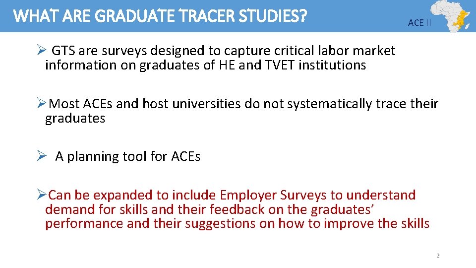 WHAT ARE GRADUATE TRACER STUDIES? ACE II Ø GTS are surveys designed to capture