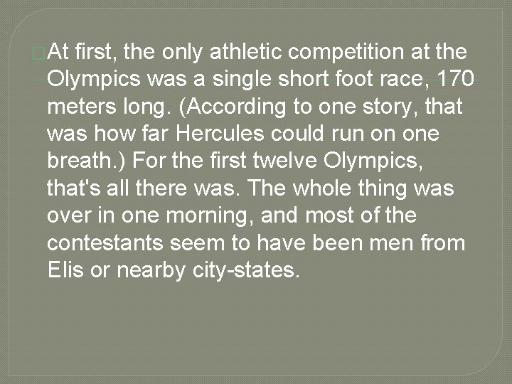 �At first, the only athletic competition at the Olympics was a single short foot