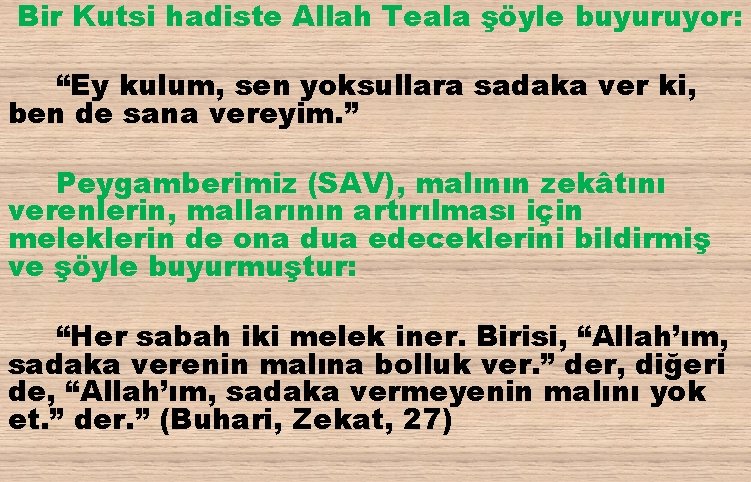 Bir Kutsi hadiste Allah Teala şöyle buyuruyor: “Ey kulum, sen yoksullara sadaka ver ki,