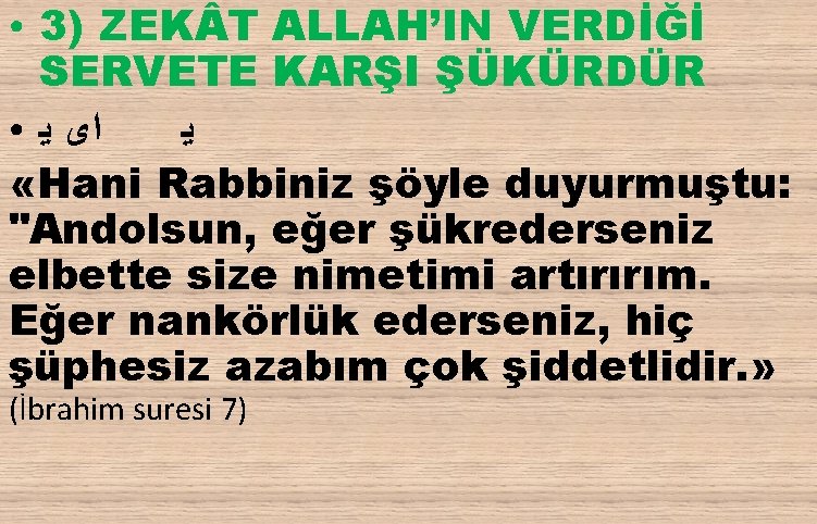 3) ZEK T ALLAH’IN VERDİĞİ SERVETE KARŞI ŞÜKÜRDÜR ● ﺍﻯ ﻳ ﻳ «Hani Rabbiniz