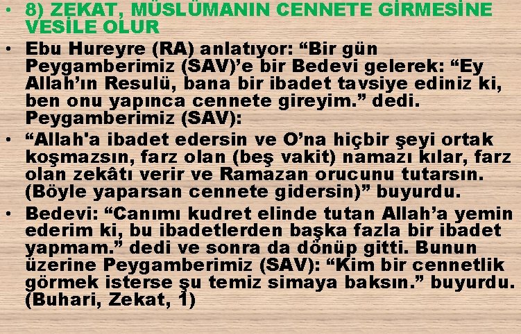  • 8) ZEKAT, MÜSLÜMANIN CENNETE GİRMESİNE VESİLE OLUR • Ebu Hureyre (RA) anlatıyor: