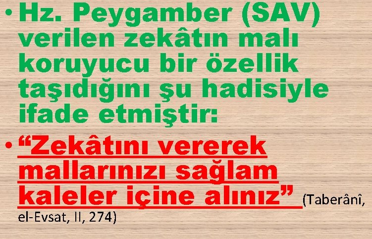  • Hz. Peygamber (SAV) verilen zekâtın malı koruyucu bir özellik taşıdığını şu hadisiyle