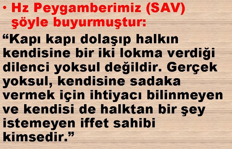  • Hz Peygamberimiz (SAV) şöyle buyurmuştur: “Kapı kapı dolaşıp halkın kendisine bir iki