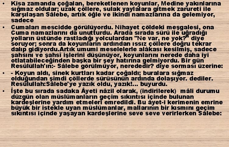  • • Kisa zamanda çoğalan, bereketlenen koyunlar, Medine yakınlarına sığmaz oldular; uzak çöllere,