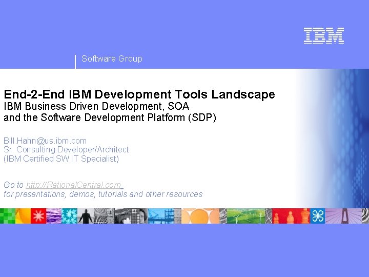 Software Group End-2 -End IBM Development Tools Landscape IBM Business Driven Development, SOA and