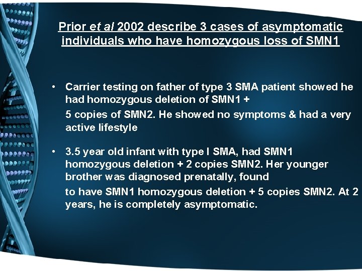 Prior et al 2002 describe 3 cases of asymptomatic individuals who have homozygous loss