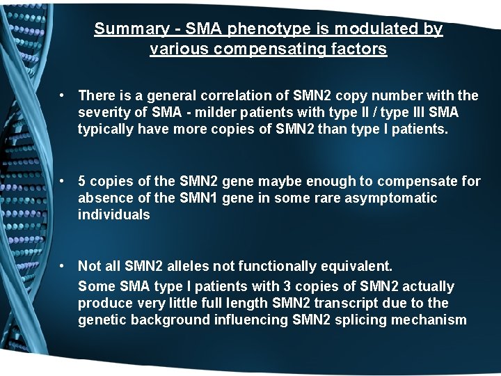 Summary - SMA phenotype is modulated by various compensating factors • There is a