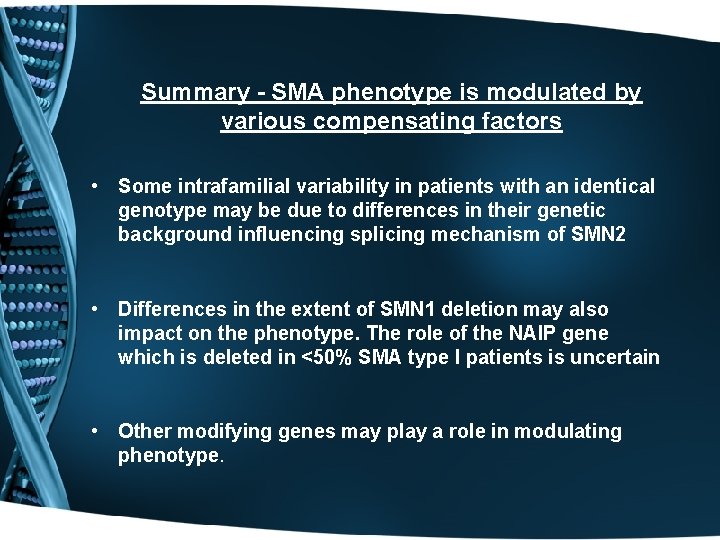 Summary - SMA phenotype is modulated by various compensating factors • Some intrafamilial variability