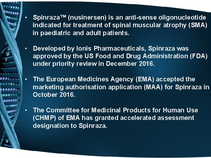  • Spinraza™ (nusinersen) is an anti-sense oligonucleotide indicated for treatment of spinal muscular