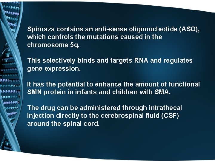 Spinraza contains an anti-sense oligonucleotide (ASO), which controls the mutations caused in the chromosome