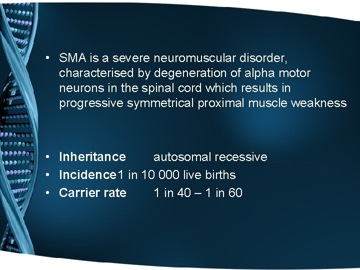  • SMA is a severe neuromuscular disorder, characterised by degeneration of alpha motor