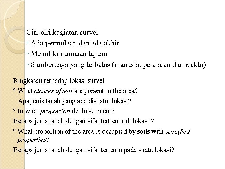 Ciri-ciri kegiatan survei ◦ Ada permulaan dan ada akhir ◦ Memiliki rumusan tujuan ◦