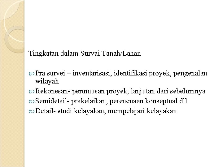 Tingkatan dalam Survai Tanah/Lahan Pra survei – inventarisasi, identifikasi proyek, pengenalan wilayah Rekonesan- perumusan