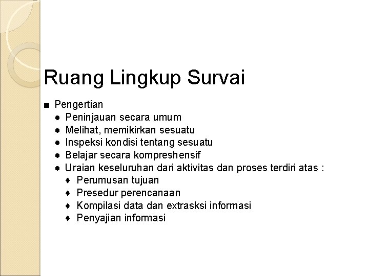 Ruang Lingkup Survai ■ Pengertian ● Peninjauan secara umum ● Melihat, memikirkan sesuatu ●