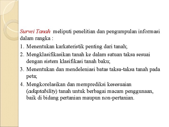 Survei Tanah meliputi penelitian dan pengumpulan informasi dalam rangka : 1. Menentukan karkateristik penting