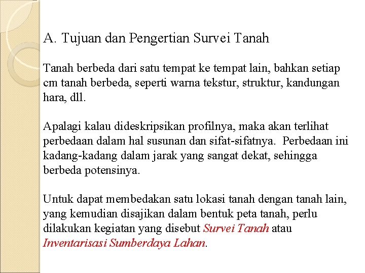 A. Tujuan dan Pengertian Survei Tanah berbeda dari satu tempat ke tempat lain, bahkan