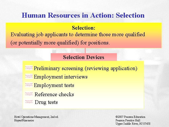 Human Resources in Action: Selection: Evaluating job applicants to determine those more qualified (or