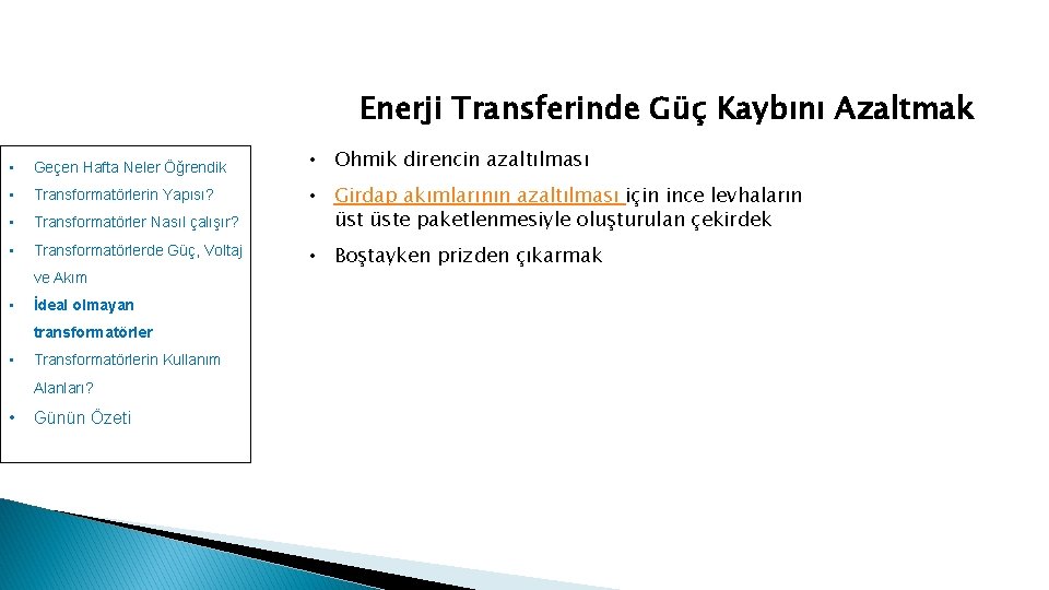 Enerji Transferinde Güç Kaybını Azaltmak • Geçen Hafta Neler Öğrendik • Transformatörlerin Yapısı? •