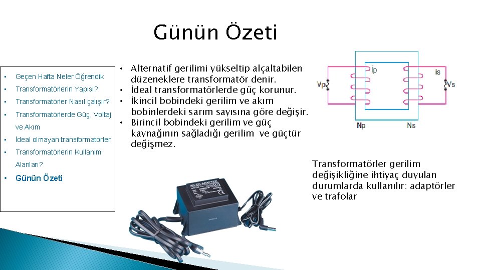 Günün Özeti • Geçen Hafta Neler Öğrendik • Transformatörlerin Yapısı? • Transformatörler Nasıl çalışır?