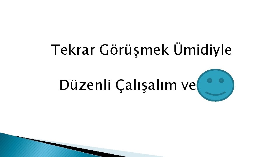 Tekrar Görüşmek Ümidiyle Düzenli Çalışalım ve 