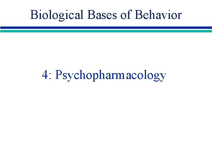 Biological Bases of Behavior 4: Psychopharmacology 