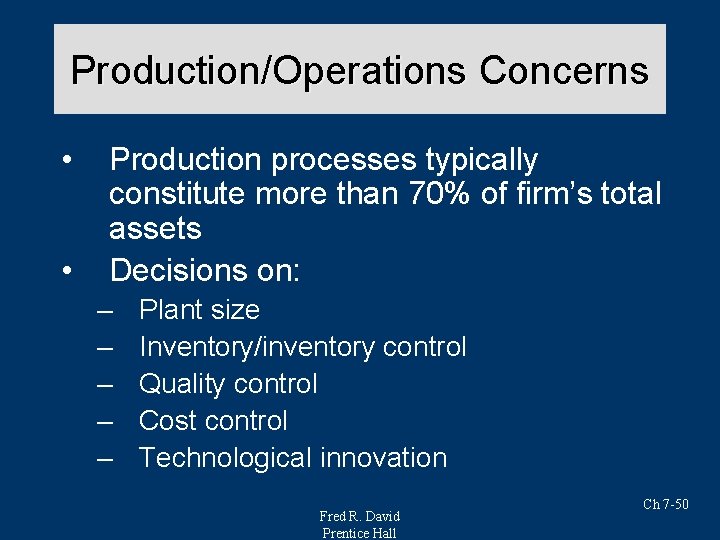 Production/Operations Concerns • • Production processes typically constitute more than 70% of firm’s total