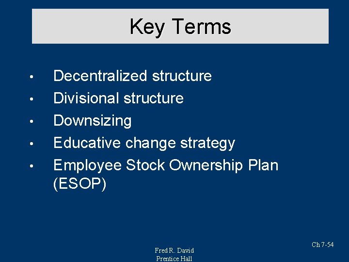 Key Terms • • • Decentralized structure Divisional structure Downsizing Educative change strategy Employee