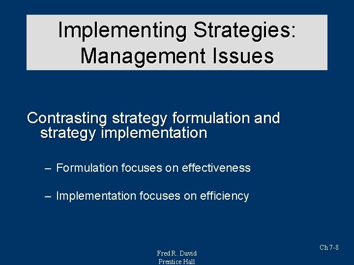 Implementing Strategies: Strategy Analysis & Choice Management Issues Contrasting strategy formulation and strategy implementation